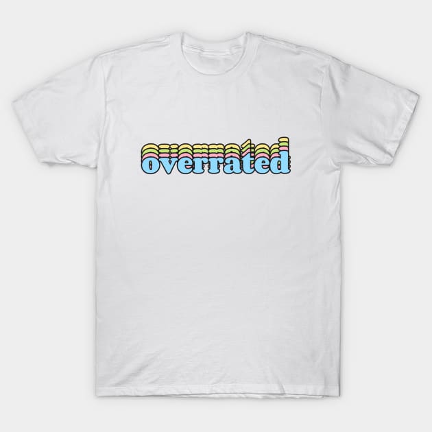 Overrated T-Shirt by reesea